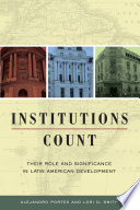 Institutions Count : Their Role and Significance in Latin American Development /