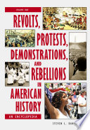 Revolts, protests, demonstrations, and rebellions in American history an encyclopedia /