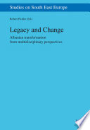 Legacy and change : Albanian transformation from multidisciplinary perspectives /