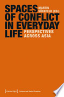 Spaces of Conflict in Everyday Life : Perspectives across Asia /