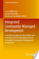 Integrated community-managed development : strategizing indigenous knowledge and institutions for poverty reduction and sustainable community development in Indonesia : a community-based contribution to the United Nations 2030 agenda for sustainable development /