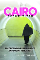 Cairo securitized : reconceiving urban justice and social resilience /