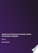 Women in the Portuguese colonial empire : the theatre of shadows /