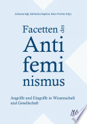 Facetten des Antifeminismus : Angriffe und Eingriffe in Wissenschaft und Gesellschaft : Beiträge aus "10 Minuten - die den Unterschied machen" /