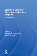 Women's worlds in seventeenth-century England /