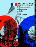 The Condition of women in France, 1945 to the present : a documentary anthology /