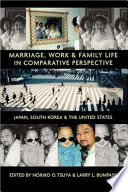Marriage, Work, and Family Life in Comparative Perspective : Japan, South Korea, and the United States /