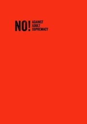 No! : Against adult supremacy : anthology /