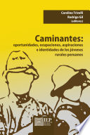 Caminantes : oportunidades, ocupaciones, aspiraciones e identidades de los jóvenes rurales peruanos /