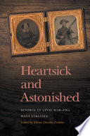 Heartsick and astonished : divorce in Civil War-era West Virginia /