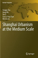 Shanghai urbanism at the medium scale /