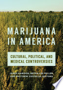 Marijuana in America : cultural, political, and medical controversies /