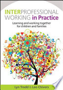 Interprofessional working in practice : learning and working together for children and families /