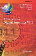 Advances in digital forensics VIII : 8th IFIP WG 11.9 International Conference on Digital Forensics, Pretoria, South Africa, January 3-5, 2012, revised selected papers /