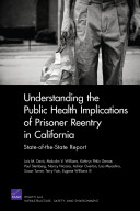 Understanding the public health implications of prisoner reentry in California : state-of-the-state report /