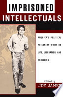 Imprisoned intellectuals : America's political prisoners write on life, liberation, and rebellion /
