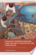 Second-third world spaces in the Cold War : global socialism and the gritty politics of the particular /