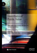 Guardians of Public Value : How Public Organisations Become and Remain Institutions /