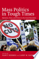 Mass Politics in Tough Times : Opinions, Votes, and Protest in the Great Recession /
