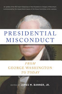 Presidential misconduct : from George Washington to today /