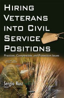 Hiring veterans into civil service positions : practices, complexities, and protection issues /