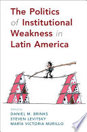 The politics of institutional weakness in Latin America /