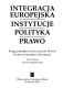 Integracja europejska: instytucje, polityka, prawo : księga pamiątkowa dla uczczenia 65-lecia Profesora Stanisława Parzymiesa /