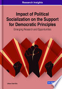 Impact of socialization on the support for democratic principles : emerging research and opportunities /