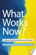 What works now? : evidence informed policy and practice /