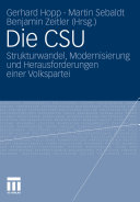 Die CSU : Strukturwandel, Modernisierung und Herausforderungen einer Volkspartei /