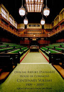 Official report (Hansard) : House of Commons : centenary volume, 1909-2009 : an anthology of historic and memorable House of Commons speeches to celebrate the first 100 years /