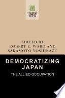 Democratizing Japan the Allied occupation /