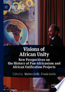 Visions of African unity : new perspectives on the history of pan-Africanism and African unification projects /