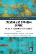 Creating and opposing empire : the role of the colonial periodical press /