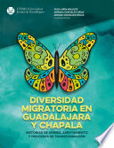 Diversidad migratoria en Guadalajara y Chapala : historias de arribo, asentamiento y procesos de transformación /