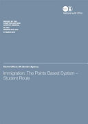 Immigration : the points based system - student route : Home Office : UK Border Agency : report /