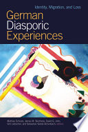 German diasporic experiences : identity, migration, and loss /