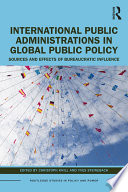 International public administrations in global public policy : sources and effects of bureaucratic influence /