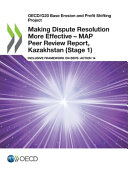 Making dispute resolution more effective : MAP peer review report, Kazakhstan (stage 1) : inclusive framework on BEPS: Action 14