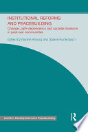 Institutional reforms and peacebuilding : change, path-dependency and societal divisions in post-war communities /
