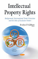 Intellectual property rights : background, international trade protection and the role of exclusion orders /