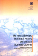 The new millennium, intellectual property, and the least developed countries (LDCs) : compendium of the proceedings of the First High-level Interregional Roundtable on Intellectual Property for the LDCs : Geneva, September 30, 1999