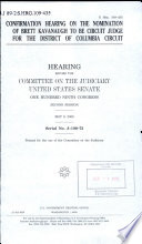 Confirmation hearing on the nomination of Brett Kavanaugh to be circuit judge for the District of Columbia Circuit : hearing before the Committee on the Judiciary, United States Senate, One Hundred Ninth Congress, second session, May 9, 2006