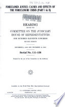 Foreclosed justice : causes and effects of the foreclosure crisis (part I & II) : hearing before the Committee on the Judiciary, House of Representatives, One Hundred Eleventh Congress, second session, December 2, 2010 and December 15, 2010