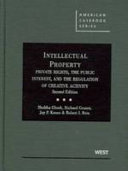 Intellectual property : private rights, the public interest, and the regulation of creative activity /