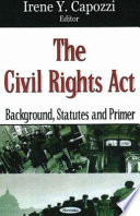The Civil Rights Act : background, statutes and primer /