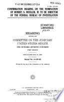 Confirmation hearing on the nomination of Robert S. Mueller, III to be Director of the Federal Bureau of Investigation : hearing before the Committee on the Judiciary, United States Senate, One Hundred Seventh Congress, first session, July 30 and July 31, 2001