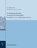 Le Istituzioni di Gaio : avventure di un bestseller : trasmissione, uso e trasformazione del testo /