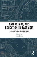 Nature, art, and education in East Asia : philosophical connections /