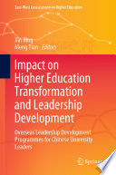Impact on higher education transformation and leadership development : overseas leadership development programmes for Chinese university leaders /